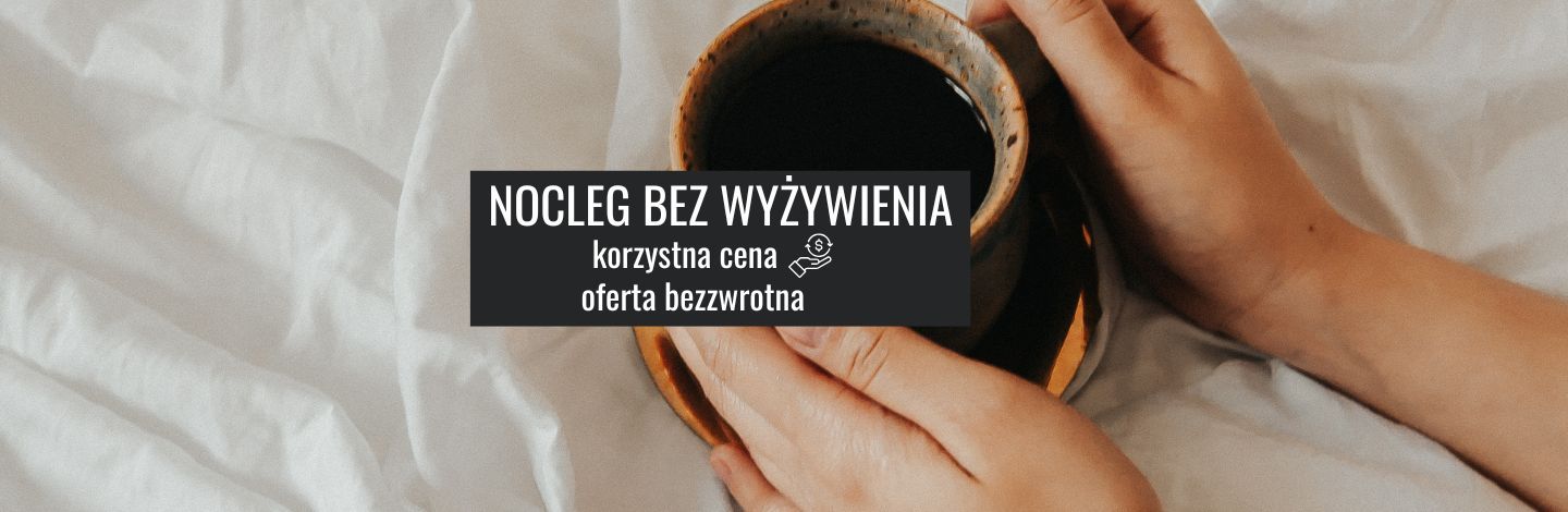 Nocleg bez śniadania- oferta bezzwrotna