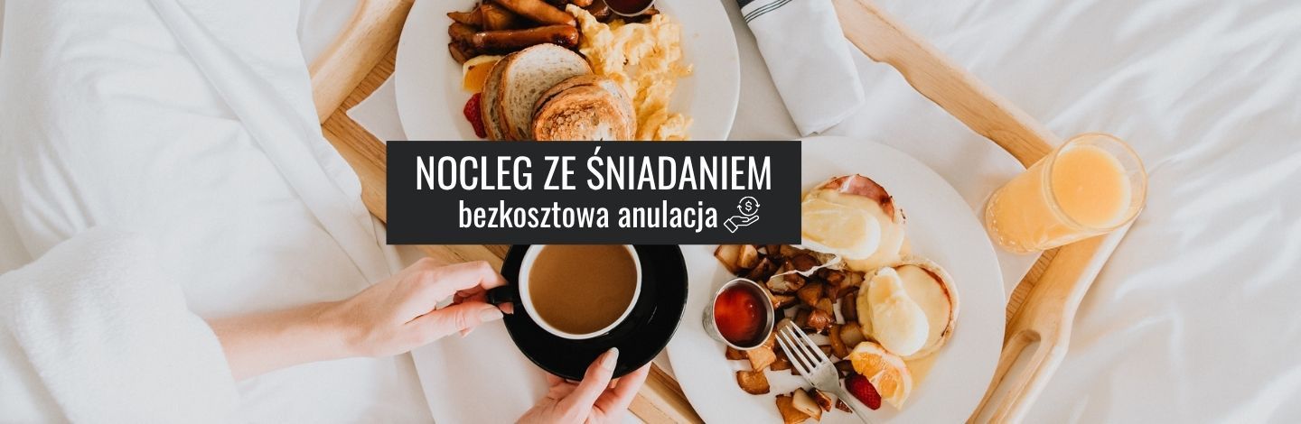Nocleg ze śniadaniem- bezkosztowa anulacja