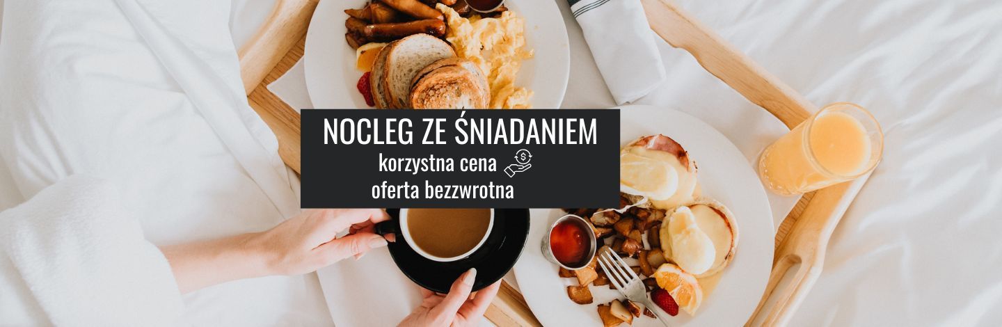 Nocleg ze śniadaniem- oferta bezzwrotna